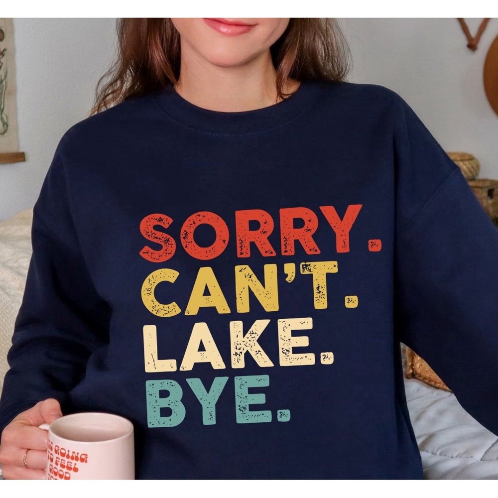 Sorry Can't Lake Bye Softstyle Sweatshirt ALL SIZES S M L XL 2XL 3XL 4XL NEW‎